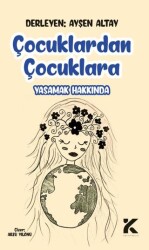 Çocuklardan Çocuklara Yaşamak Hakkında - Kiba Yayımcılık