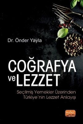 Coğrafya ve Lezzet: Seçilmiş Yemekler Üzerinden Türkiye’nin Lezzet Anlayışı - 1