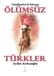 Cumhuriyeti Kuran Ölümsüz Türkler - 1