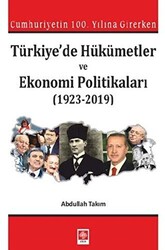 Cumhuriyetin 100. Yılına Girerken Türkiye`de Hükümetler ve Ekonomi Politikaları 1923-2019 - 1