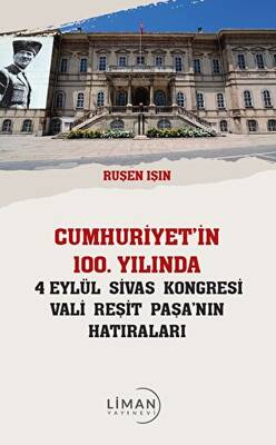 Cumhuriyet’in 100 Yılında 4 Eylül Sivas Kongresi Vali Reşit Paşanın Hatıraları - 1