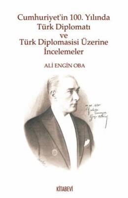 Cumhuriyet’in 100. Yılında Türk Diplomatı ve Türk Diplomasisi Üzerine İncelemeler - 1