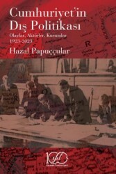 Cumhuriyet’in Dış Politikası - Olaylar, Aktörler, Kurumlar 1923-2023 - İş Bankası Kültür Yayınları