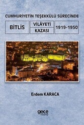 Cumhuriyetin Teşekkülü Sürecinde Bitlis Vilayeti -Kazası 1919-1950 - 1
