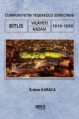 Cumhuriyetin Teşekkülü Sürecinde Bitlis Vilayeti -Kazası 1919-1950 - 1