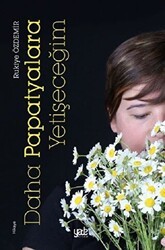 Daha Papatyalara Yetişeceğim - Yade Kitap