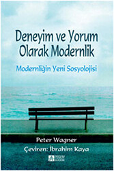 Deneyim ve Yorum Olarak Modernlik - Modernliğin Yeni Sosyolojisi - 1