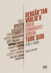 Dergah’tan Varlık’a - Erken Cumhuriyet Dönemi Türk Şiiri 1921-1933 - 1