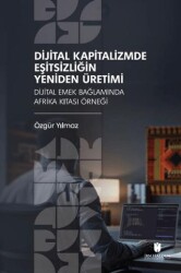 Dijital Kapitalizmde Eşitsizliğin Yeniden Üretimi: Dijital Emek Bağlamında Afrika Kıtası Örneği - İbn Haldun Üniversitesi Yayınları