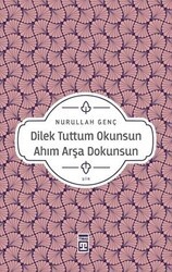 Dilek Tuttum Okunsun Ahım Arşa Dokunsun - Timaş Yayınları