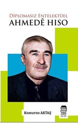 Diplomasız Entelektüel: Ahmede Hiso - 1