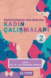 Disiplinlerarası Yaklaşımlarla Kadın Çalışmaları - 2 - Efe Akademi Yayınları