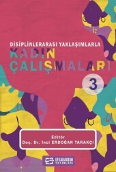 Disiplinlerarası Yaklaşımlarla Kadın Çalışmaları - 3 - Efe Akademi Yayınları
