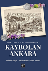 Doğal Tarihsel ve Kültürel Değerleriyle Kaybolan Ankara - 1