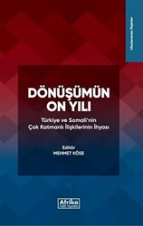 Dönüşümün On Yılı: Türkiye ve Somali`nin Çok Katmanlı İlişkilerinin İhyası - Afrika Vakfı Yayınları