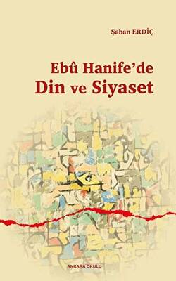 Ebu Hanife`de Din ve Siyaset - 1
