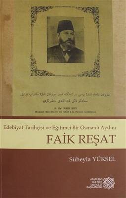 Edebiyat Tarihçisi ve Eğitimci Bir Osmanlı Aydını - Faik Reşat - 1