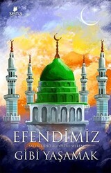 Efendimiz Gibi Yaşamak - Sena Yayınları