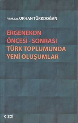 Ergenekon Öncesi - Sonrası Türk Toplumunda Yeni Oluşumlar - 1