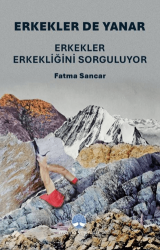 Erkekler De Yanar: Erkekler Erkekliğini Sorguluyor - Myrina Yayınları