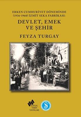 Erken Cumhuriyet Döneminde 1936-1960 İzmit SEKA Fabrikası: Devlet,Emek ve Şehir - 1