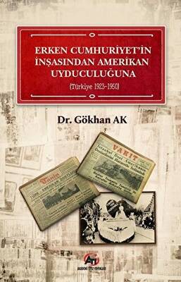 Erken Cumhuriyet`in İnşasından Amerikan Uyduculuğuna Türkiye 1923 - 1950 - 1