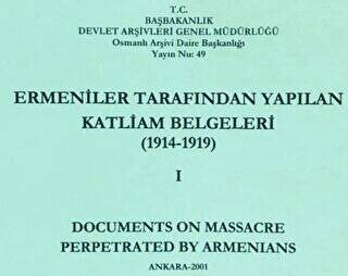 Ermeniler Tarafından Yapılan Katliam Belgeleri 1914 - 1919 Cilt 1 - 1