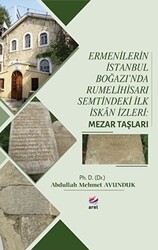 Ermenilerin İstanbul Boğazı`nda Rumelihisarı Semtindeki İlk İskan İzleri: Mezar Taşları - 1