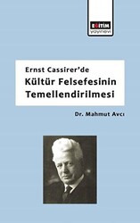 Ernst Cassirer`de Kültür Felsefesinin Temellendirilmesi - 1