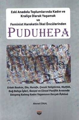 Eski Anadolu Toplumlarında Kadın ve Kraliçe Olarak Yaşamak ve Feminist Hareketin İlkel Öncülerinden Puduhepa - 1