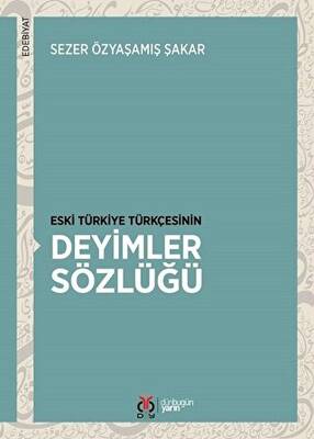 Eski Türkiye Türkçesinin Deyimler Sözlüğü - 1