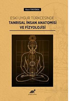 Eski Uygur Türkçesinde Tanrısal İnsan Anatomisi Ve Fizyolojisi - 1