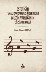 Estetiğin Temel Kavramları Üzerinden Müzik Varlığının Çözümlenmesi - Sonçağ Yayınları