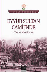 Eyyüb Sultan Camii`nde Cuma Vaazlarım - 1