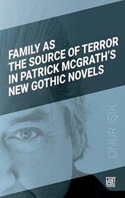 Family As The Source Of Terror In Patrick Mcgrath’s New Gothic Novels - 1