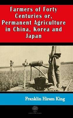 Farmers of Forty Centuries or, Permanent Agriculture in China, Korea and Japan - 1