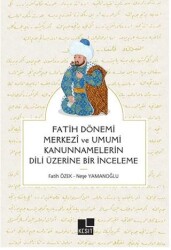 Fatih Dönemi Merkezi ve Umumi Kanunnamelerin Dili Üzerine Bir İnceleme - Kesit Yayınları