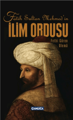 Fatih Sultan Mehmed’in İlim Ordusu - 1