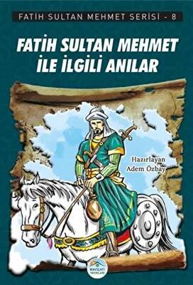 Fatih Sultan Mehmet İle İlgili Anılar - Fatih Sultan Mehmet Serisi 8 - 1