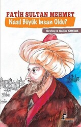 Fatih Sultan Mehmet Nasıl Büyük İnsan Oldu? - 1