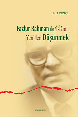 Fazlur Rahman ile İslam`ı Yeniden Düşünmek - 1