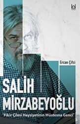 Fikir Çilesi Haysiyetinin Müstesna Genci Salih Mirzabeyoğlu - 1