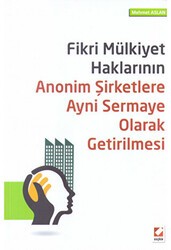 Fikri Mülkiyet Haklarının Anonim Şirketlere Ayni Sermaye Olarak Getirilmesi - Seçkin Yayıncılık