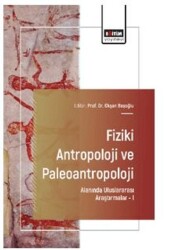Fiziki Antropoloji ve Paleoantropoloji Alanında Uluslararası Araştırmalar – I - Eğitim Yayınevi - Bilimsel Eserler