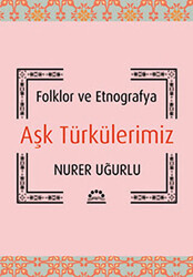 Folklor ve Etnografya Aşk Türkülerimiz - 1