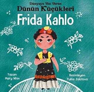 Frida Kahlo - Dünyaya Yön Veren Dünün Küçükleri - 1