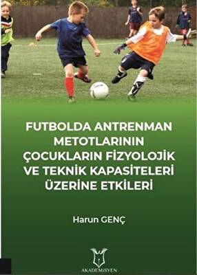 Futbolda Antrenman Metotlarının Çocukların Fizyolojik ve Teknik Kapasiteleri Üzerine Etkileri - 1