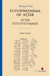 فتوتنامۀ شيخ عطار Futuwwatnāma of ʿAṭṭār Attâr Fütüvvetnâmesi - İbn Haldun Üniversitesi Yayınları