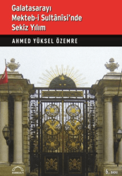 Galatasarayı Mekteb-i Sultanisi’nde Sekiz Yılım - Kubbealtı Neşriyatı Yayıncılık