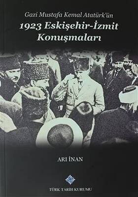 Gazi Mustafa Kemal Atatürk’ün 1923 Eskişehir -İzmit Konuşmaları - 1